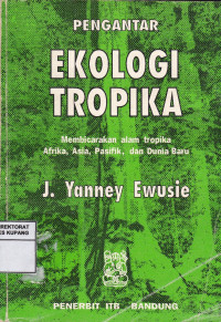 Image of Pengantar Ekologi Tropika : Membicarakan alam Tropika Afrika, Asia, Pasifik dan Dunia Baru = Elements of Tropical Ekology