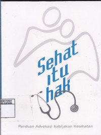Image of Sehat itu Hak : Panduan Advokasi masalah kesehatan masyarakat