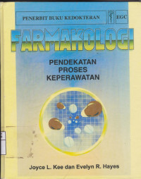 Image of Farmakologi : Pendekatan Proses Keperawatan = Pharmacology : A Nursing Process Approach