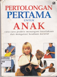 Image of Pertolongan Pertama untuk Anak : Cara-cara praktis menangani kecelakaan dan mengatasi keadaan darurat = First Aid for Children Fast: Emergency Procedures for all parents and carers