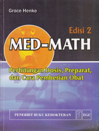 Image of Med-math : perhitungan dosis, preparat, dan cara pemberian obat