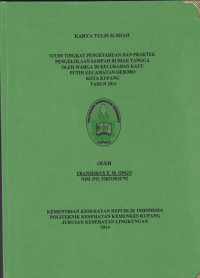 Image of Studi tingkat pengetahuan dan praktek pengelolaan sampah rumah tangga oleh warga di kelurahan kayu putih kecamatan oebobo kota Kupang tahun 2014