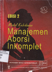 Image of Manajemen Aborsi Inkomplet : modul kebidanan = Managing Incomplete Abortion. Education Material for Teacher of Midwifery: Midwifery Education Modules
