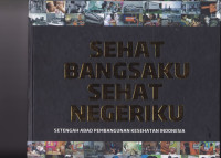 Image of Sehat Bangsaku Sehat Negeriku : Setengah abad pembangunan kesehatan Indonesia