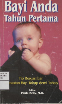 Image of Bayi Anda Tahun Pertama : Tip Bergambar Perawatan Bayi Tahap demi Tahap = First Year Baby Care : an Illustrated Step- by step Guide