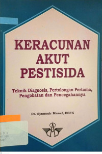 Image of Keracunan akut pestisida : teknik diagnosis, pertolongan pertama, pengobatan dan pencegahannya