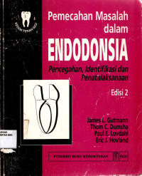 Image of Pemecahan masalah dalam endodonsia : Pencegahan, identifikasi dalam penatalaksanaan = Problem solving in endodontics