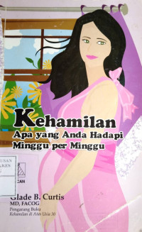 Image of Kehamilan : apa yang Anda Hadapi Minggu Per Minggu = Your pregnancy week by week
