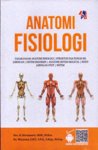 Image of Anatomi Fisiologi : Dasar-dasar Anatomi Fisiologi, Struktur dan Fungsi sel jaringan, sistem Eksokrin, Anatomi sistem skeletal, sendi jaringan otot, sistem
