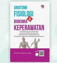 Image of Anatomi Fisiologi Dan Biokimia Keperawatan (terbentuknya organisme tubuh manusia, anatomi dan fisiologi sistem organ tubuh,proses biokimia dan metabolisme dalam tubuh,hubungan ilmu fisika,biokimia,mikrobiologi dengan keperawatan)