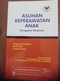Image of Asuhan Keperawatan Anak : Gangguan Respirasi = Diagnosisi NANDA – I Hasil Noc Tindakan NIC