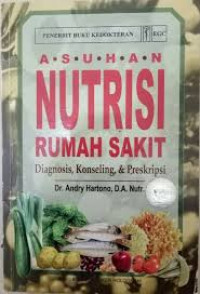 Image of Asuhan Nutrisi Rumah Sakit : Diagnosis Konseling dan Preskripsi