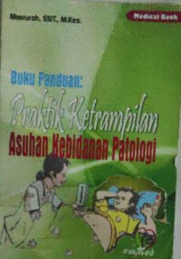 Image of Buku Panduan: Praktik Ketrampilan Asuhan Kebidanan Patologi