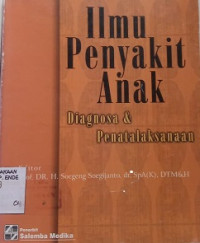 Image of Ilmu Penyakit Anak: Diagnosa dan penatalaksanaan