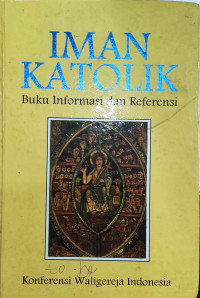 Image of Iman Katolik : Buku Informasi dan Referensi
