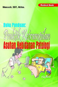 Image of Prakteik Keterampilan Asuhan Kebidanan Patologi (Buku Panduan)