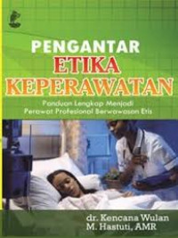 Image of PENGANTAR ETIKA KEPERAWATAN Panduan Lengkap Menjadi Perawat Profesional Berwawasan etis