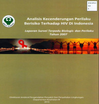 Image of Analisis Kecenderungan Perilaku Berisiko Terhadap HIV di Indonesia : Laporan Survei Terpadu Biologis dan Perilaku Tahun 2007